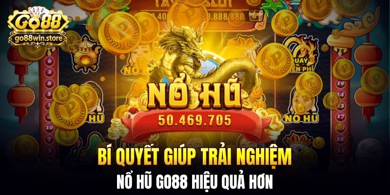Bí quyết giúp trải nghiệm nổ hũ GO88 hiệu quả hơn