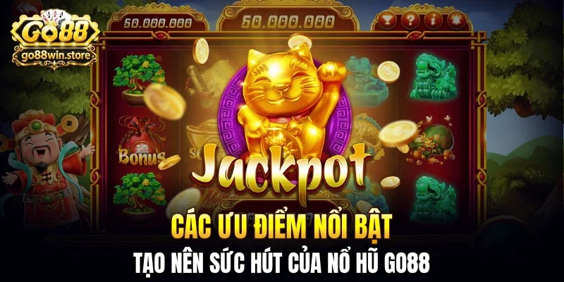Các ưu điểm nổi bật tạo nên sức hút của nổ hũ GO88