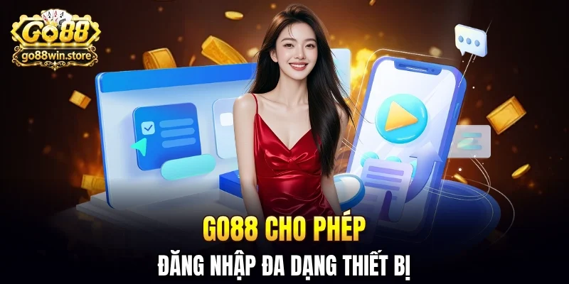 GO88 cho phép đăng nhập nhiều thiết bị